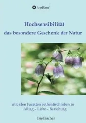 Hochsensibilität - das besondere Geschenk der Natur - Iris Fischer