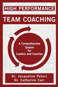 High Performance Team Coaching - Carr Dr. Jacqueline Peters and Dr. Cath