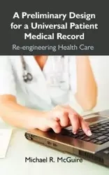 A Preliminary Design for a Universal Patient Medical Record - McGuire Michael R.