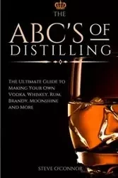 The ABC'S of Distilling - Steve O'Connor