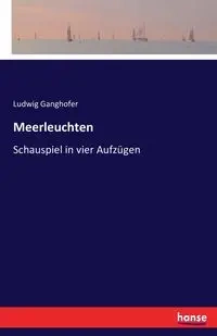 Meerleuchten - Ganghofer Ludwig