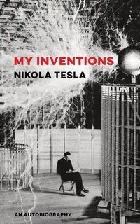 My Inventions - Tesla Nikola