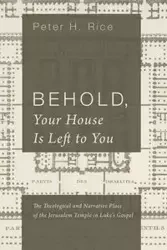Behold, Your House Is Left to You - Peter H. Rice