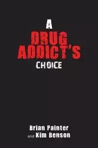 A Drug Addict's Choice - Brian Painter
