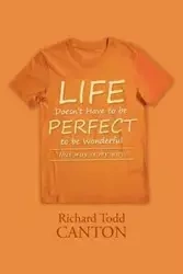 Life Doesn't Have to be Perfect to be Wonderful - Richard Todd Canton