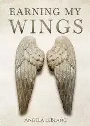Earning My Wings - Angela LeBlanc