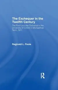 Exchequer in the 12th Century - Poole R. L.