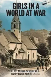 Girls in a World at War - Peggy Scholberg Munro