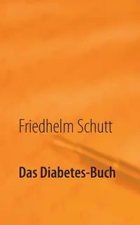 Das Diabetes-Buch - Schutt Friedhelm