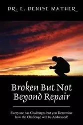 Broken But Not Beyond Repair - Denise E. Mather