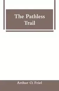 The Pathless Trail - Arthur O. Friel