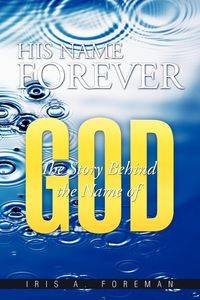 His Name Forever - Foreman Iris A.