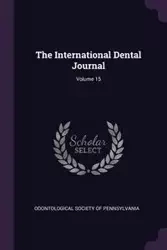 The International Dental Journal; Volume 15 - Odontological Society Of Pennsylvania