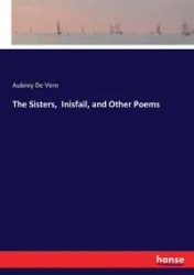 The Sisters,  Inisfail, and Other Poems - Aubrey De Vere