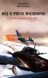 Bój o Prusy Wschodnie. Kronika dramatu 1944-1945 - Praca zbiorowa