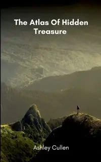 The Atlas Of Hidden Treasure - Ashley Cullen