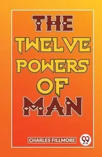 The Twelve Powers Of Man - Charles Fillmore