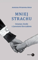 eBook Mniej strachu. Ostatnie chwile z Januszem Korczakiem - Agnieszka Witkowska-Krych epub mobi