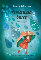 Przetrwać burzę. Jak pomóc dziecku, gdy jego rodzina przechodzi kryzys? wyd. 2023 - Elżbieta Zubrzycka
