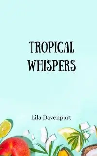 Tropical Whispers - Lila Davenport