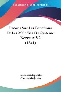 Lecons Sur Les Fonctions Et Les Maladies Du Systeme Nerveux V2 (1841) - Magendie Francois