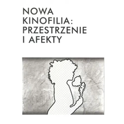 Nowa kinofilia: przestrzenie i afekty - PRACA ZBIOROWA