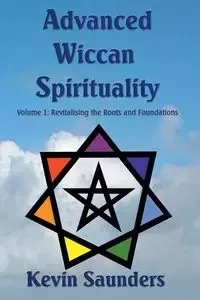 Advanced Wiccan Spirituality - Kevin Saunders
