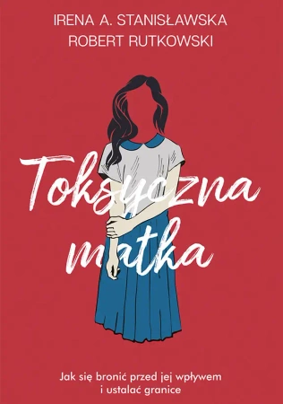eBook Toksyczna matka - Irena A. Stanisławska, Robert Rutkowski epub mobi