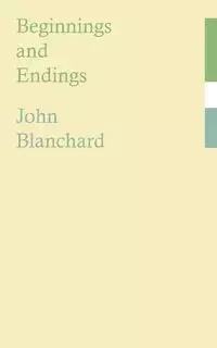 Beginnings and Endings - John Blanchard