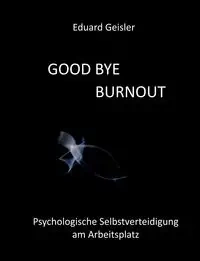 GOOD BYE BURNOUT - Geisler Eduard