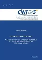 In Dubio Pro Europa? An Analysis of the European External Action structures after the Treaty of Lisbon. - Janina Henning