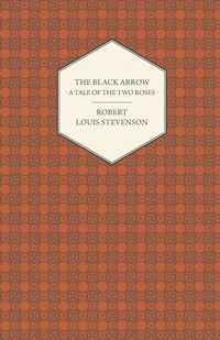 The Black Arrow - A Tale of the Two Roses - Robert Louis Stevenson