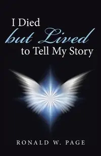 I Died but Lived to Tell My Story - Page Ronald W.