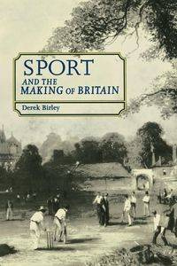 Sport and the making of Britain - Derek Birley