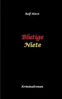 Blutige Niete - Rolf Horst