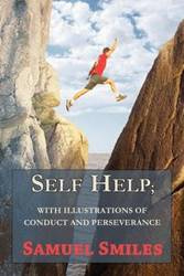 Self Help; With Illustrations of Conduct and Perseverance - Samuel Smiles