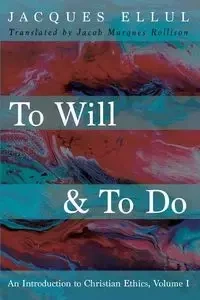 To Will & To Do, Volume One - Jacques Ellul