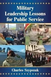 Military Leadership Lessons for Public Service - Charles Szypszak