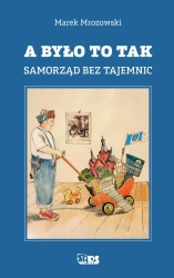 A było to tak. Samorząd bez tajemnic - Marek Mrozowski