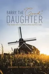 Barry, the "Good" Daughter - Barbara Flowers Wiggers