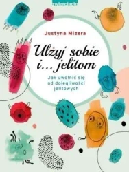 Ulżyj sobie i jelitom - Justyna Mizera