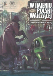 W imieniu Polski Walczącej T.1 Zamach na Kutscherę - Sławomir Zajączkowski
