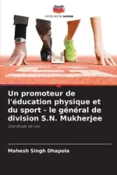 Un promoteur de l'éducation physique et du sport - le général de division S.N. Mukherjee - Dhapola Mahesh Singh