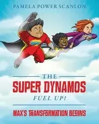The Super Dynamos Fuel Up! Max's Transformation Begins - Pamela Scanlon Power