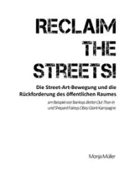Reclaim the Streets! - Die Street-Art-Bewegung und die Rückforderung des öffentlichen Raumes - Müller Monja