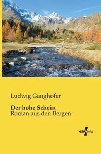 Der hohe Schein - Ganghofer Ludwig