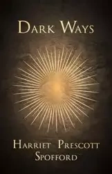 Dark Ways - Harriet Spofford Prescott
