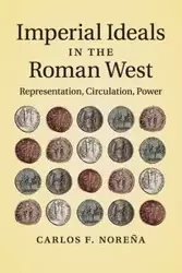 Imperial Ideals in the Roman West - Carlos F. Noreña
