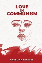 Love in Communism - Angelika Regossi