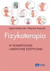Fizykoterapia w kosmetologii i medycynie estetyczn - Agata Mańkowska, Wojciech Kasprzak